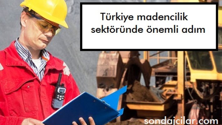 Türkiye madencilik sektöründe önemli adım