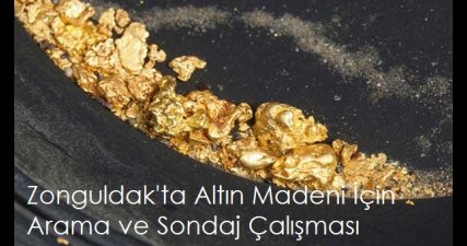Zonguldak ta Altın Madeni İçin Arama ve Sondaj Çalışması